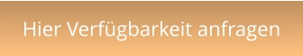 Hier Verfügbarkeit anfragen