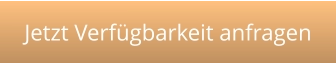 Jetzt Verfügbarkeit anfragen