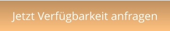 Jetzt Verfügbarkeit anfragen