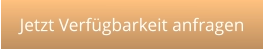 Jetzt Verfügbarkeit anfragen