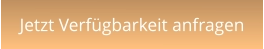 Jetzt Verfügbarkeit anfragen