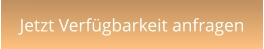 Jetzt Verfügbarkeit anfragen