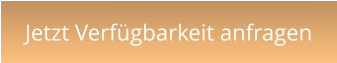 Jetzt Verfügbarkeit anfragen