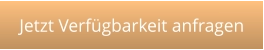 Jetzt Verfügbarkeit anfragen