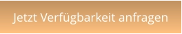 Jetzt Verfügbarkeit anfragen