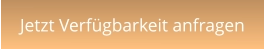 Jetzt Verfügbarkeit anfragen