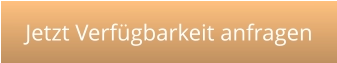 Jetzt Verfügbarkeit anfragen