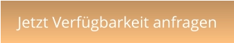 Jetzt Verfügbarkeit anfragen