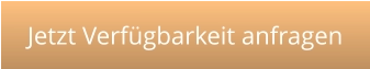 Jetzt Verfügbarkeit anfragen