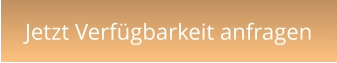 Jetzt Verfügbarkeit anfragen