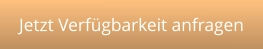 Jetzt Verfügbarkeit anfragen