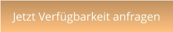 Jetzt Verfügbarkeit anfragen