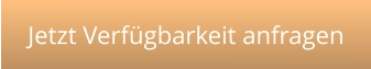 Jetzt Verfügbarkeit anfragen