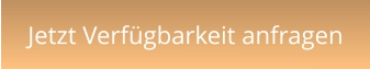 Jetzt Verfügbarkeit anfragen