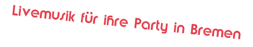 Livemusik für ihre Party in Bremen