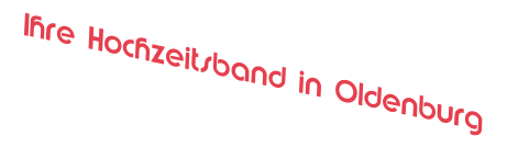 Ihre Hochzeitsband in Oldenburg