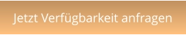 Jetzt Verfügbarkeit anfragen