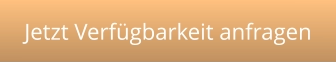 Jetzt Verfügbarkeit anfragen