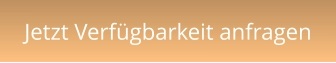 Jetzt Verfügbarkeit anfragen